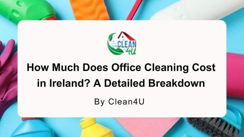 How Much Does Office Cleaning Cost in Ireland? A Detailed Breakdown