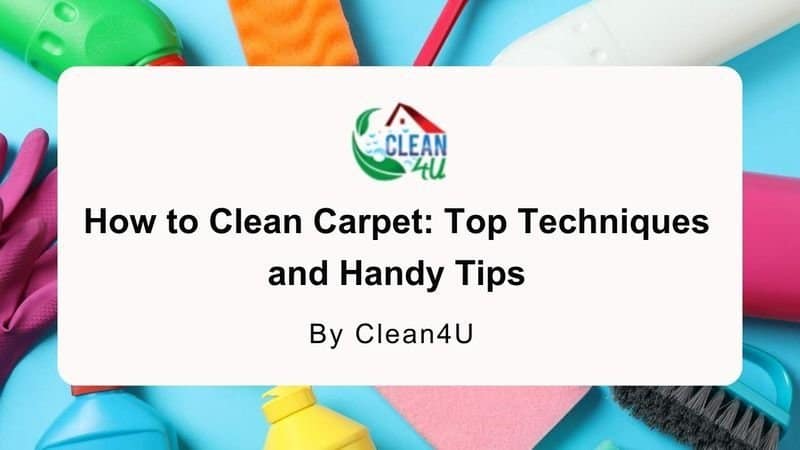 How to Clean Carpet: Top Techniques and Handy Tips